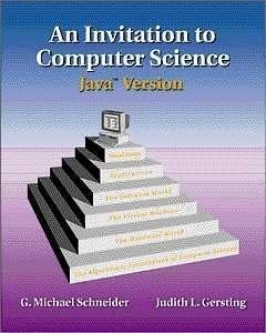 AN INVITATION TO COMPUTER SCIENCE: JAVA VERSION By G.michael Schneider & Judith