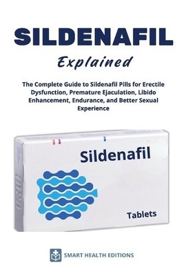 Smart Health Ed SILDENAFIL Explained - The Complete Guide to Sildena (Paperback)