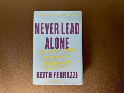 Never Lead Alone: 10 Shifts from - Hardcover, by Ferrazzi Keith - Very Good u