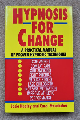 Hypnosis for Change: A Practical Manual of Proven Techniques Hadley & Staudacher