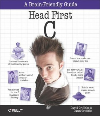 Head First C : A Brain-Friendly Guide Dawn, Griffiths, David Grif