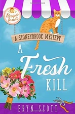 A FRESH KILL (A STONEYBROOK MYSTERY) By Eryn Scott **BRAND NEW**