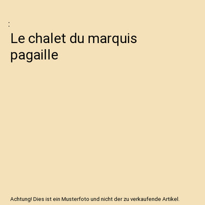 Le chalet du marquis pagaille