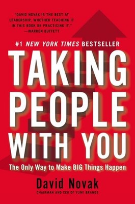 Taking People with You : The Only Way to Make Big Things Happen D