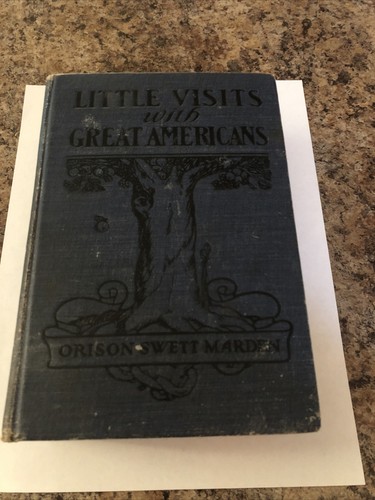 LITTLE VISITS WITH GREAT AMERICANS,1904,Orison Swett Marden
