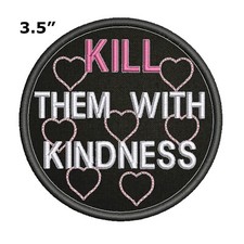 KILL THEM WITH KINDNESS Patch Embroidered Iron-on Applique Funny Sayings Humor