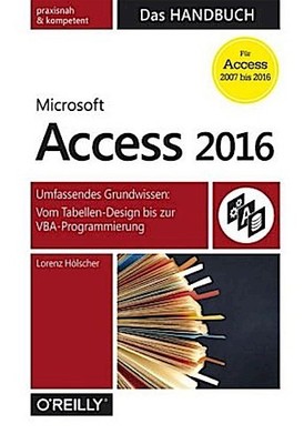 Access 2016 - Das Handbuch (Für Access 2007 bis 2016) Lorenz Hölscher