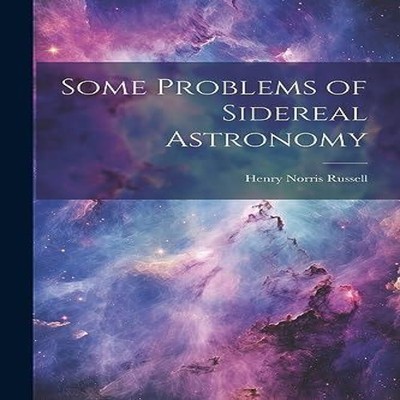 Some Problems of Sidereal Astronomy Henry Norris Russell Paperbac