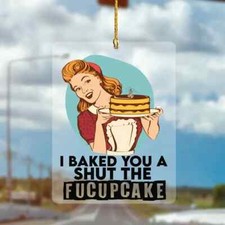 I Baked You A Shut The Fucupcake Funny Acrylic Hanging Ornament