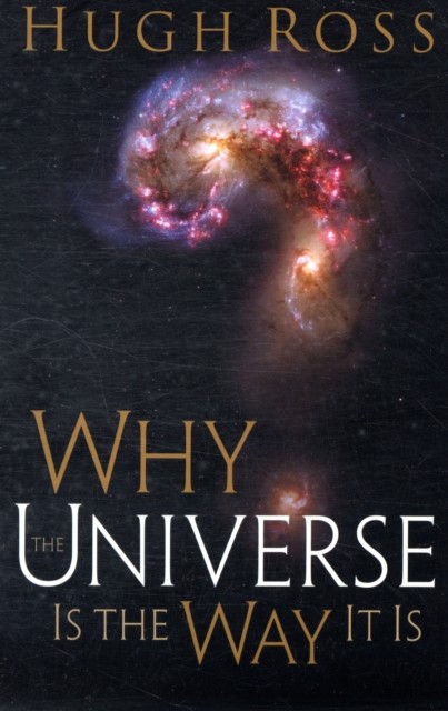 Why the Universe Is the Way It Is by Hugh Ross (Paperback Book)