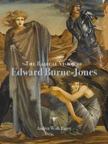 The Radical Vision of Edward Burne-Jones by Andrea Wolk Rager - 9781913107277