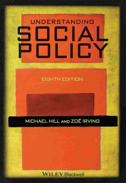 Understanding Social Policy 8e Hill Paperback Wiley–Blackwell 9781405181761