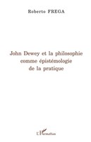 Roberto Frega | John Dewey Et La philosophie Comme éPistéMologie De La Pratique