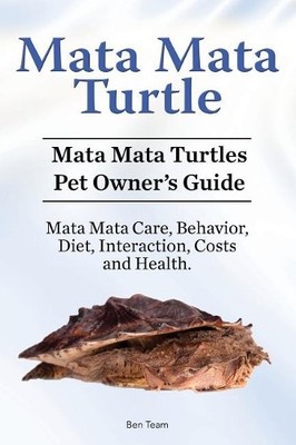 Ben Team Mata Mata Turtle. Mata Mata Turtles Pet Owner's Guide. Ma (Taschenbuch)