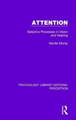 Attention: Selective Processes in Vision and Hearing by Neville Moray (English) 