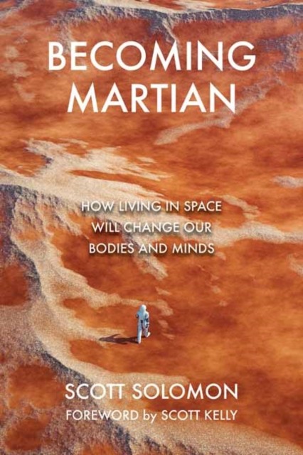 Becoming Martian Our Future Beyond Earth by Scott Kelly (Hardback Book)