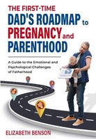 Elizabeth Benson | The First-Time Dad's Roadmap To Pregnancy And Parenthood