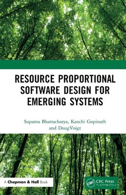 Resource Proportional Software Design for Emerging Systems by Suparna Bhattachar