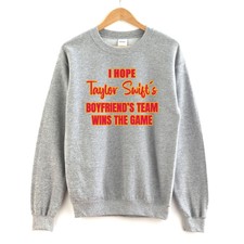 NEW I Hope Taylor Swift's Boyfriend's Team Wins The Game Sports Grey Sweatshirt
