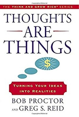 Thoughts Are Things : Turning Your Ideas into Realities Hardcover