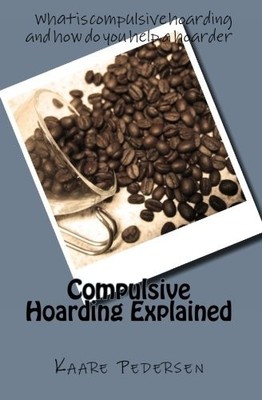 COMPULSIVE HOARDING EXPLAINED By Kaare J. Pedersen **BRAND NEW**