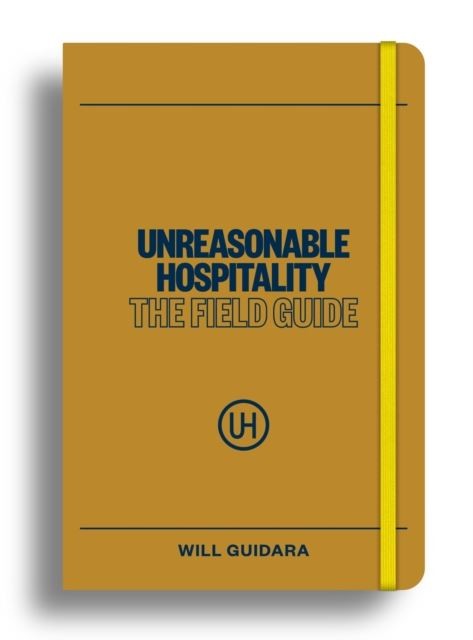 Unreasonable Hospitality: The Field Guide by Will Guidara Paperback