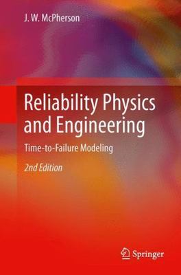 Reliability Physics and Engineering : Time-To-Failure Modeling by J. W....