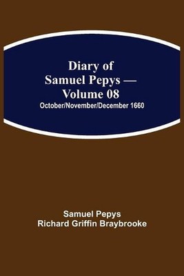 Diary Of Samuel Pepys - Volume 08: October/November/December 1660 by Samuel Pepy