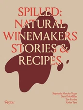 Spilled: Stories and Recipes from Natural Winemakers by Stephanie Mercier Voyer