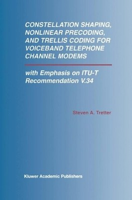 CONSTELLATION SHAPING, NONLINEAR PRECODING, AND TRELLIS By Steven A. Tretter