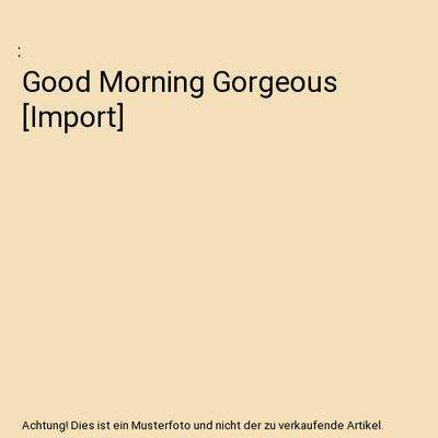 Good Morning Gorgeous [Import]