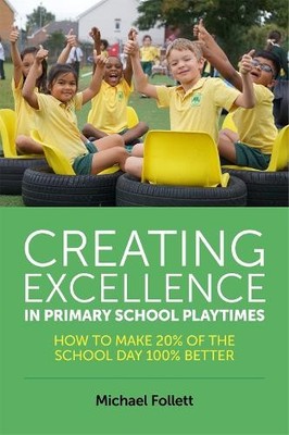 Michael Follett Creating Excellence in Primary School Playtimes (Paperback)