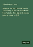 Missions. A Poem, Delivered At The Anniversary Of The Porter Rhetorical Society