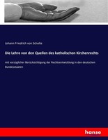 Die Lehre Von Den Quellen Des Katholischen Kirchenrechts Johann Friedrich Von Sc