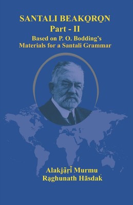 Santali Beako̠ro̠n Part II: Based on P. O. Bodding's Materials for a Santali Gra