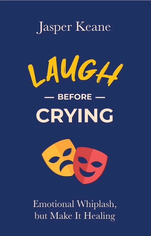 Laugh before crying: Emotional Whiplash, but Make It Healing By Jasper Keane