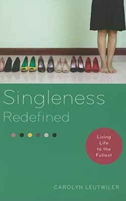 Singleness Redefined, Living Life t..., Carolyn Leutwil