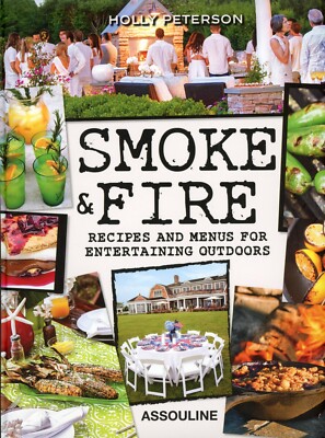 Smoke and Fire Recipes and Menus for Entertaining Outdoors Holly Peterson (New)