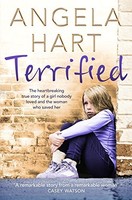 Angela Hart - Terrified The Heartbreaking True Story Of A Girl Nobod - G245Z