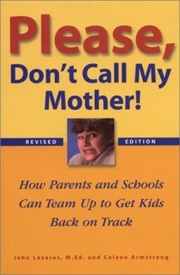 Please Don't Call My Mother: How Parents and Schools Can Team Up to Get Kids...