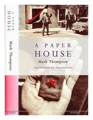THOMPSON, MARK (1959-) Ein Papierhaus: Das Ende Jugoslawiens / Mark Thompson