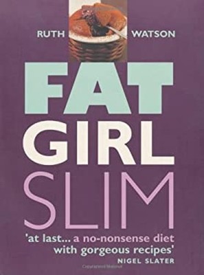 Fat Girl Slim : A True Cook's Diet Paperback Ruth Watson