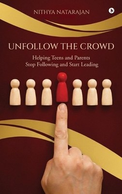 Unfollow the Crowd: Helping Teens and Parents Stop Following and Start Leading b