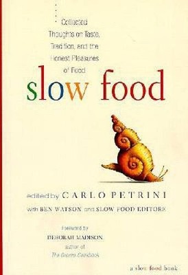 Slow Food: Collected Thoughts on Taste, Tradition, and the Honest Pl - VERY GOOD