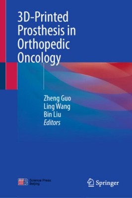 3D-Printed Prosthesis in Orthopedic Oncology Ling Wang