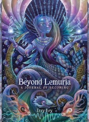 Beyond Lemuria: A Journal of Becoming by Izzy Ivy Paperback Book