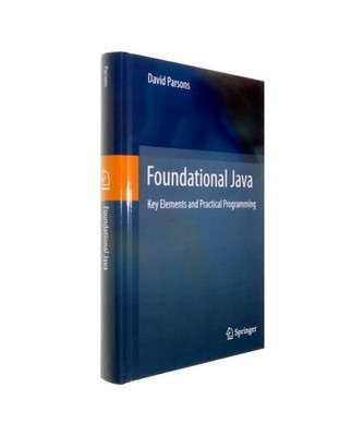 Foundational Java: Key Elements and Practical Programming: Key Elements and Prac