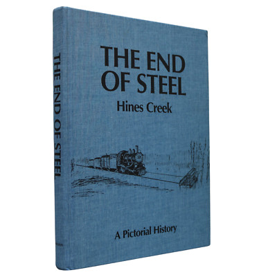 End of Steel Hines Creek Alberta Canada Canadian Local Pictorial History Used Bo