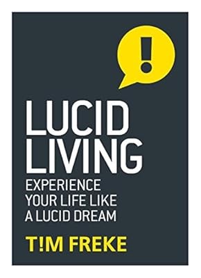 Lucid Living: Experience Your Life Like a Lucid Dream, Tim Freke, Used; Very Goo