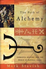The Path of Alchemy: Energetic Healing and the World of Natural Magic by Stavis
